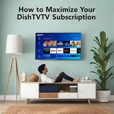 How to Maximize Your DishTV Subscription